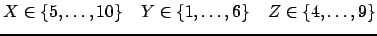 $ X \in \ensuremath{\{5,\dots,10\}} \hspace{4mm} Y \in \ensuremath{\{1,\dots,6\}} \hspace{4mm} Z \in \ensuremath{\{4,\dots,9\}}$