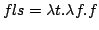 $fls = \lambda t.\lambda f.f$