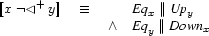 \ENC{x\NLT y}\quad\equiv\quad
\begin{array}[t]{@{}cl}
&\EQV{x}\PAR\UPV{y}\\
\wedge&\EQV{y}\PAR\DOWNV{x}
\end{array}