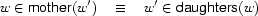 w\in\Feature{mother}(w')\quad\equiv\quad
w'\in\Feature{daughters}(w)