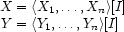 \begin{array}{r@{{}={}}l}
X&\TUP{X_1,\ldots,X_n}[I]\\
Y&\TUP{Y_1,\ldots,Y_n}[I]
\end{array}