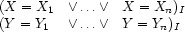 \begin{array}{l@{\quad\vee\ldots\vee\quad}l}
(X=X_1 & X=X_n)_I\\
(Y=Y_1 & Y=Y_n)_I
\end{array}